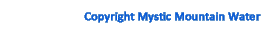 copyright Mystic Mountain Water